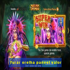 furar orelha panvel valor